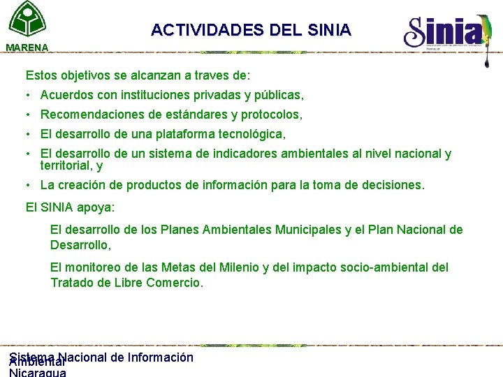 ACTIVIDADES DEL SINIA MARENA Estos objetivos se alcanzan a traves de: • Acuerdos con