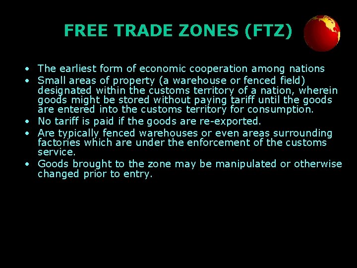 FREE TRADE ZONES (FTZ) • The earliest form of economic cooperation among nations •