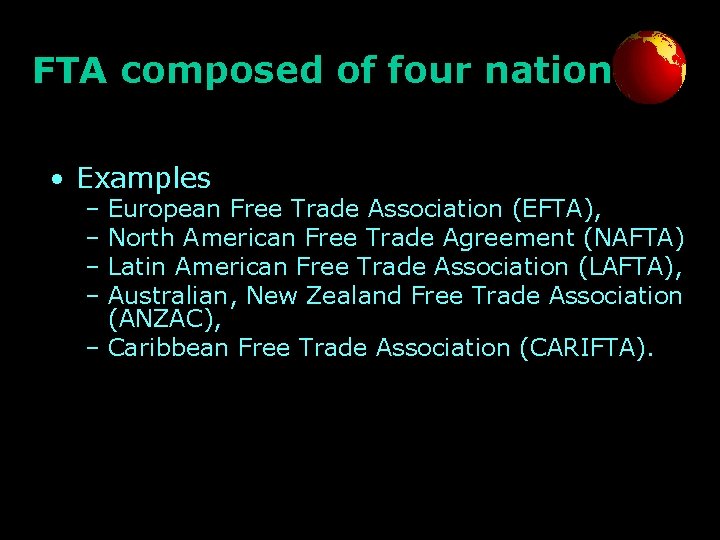 FTA composed of four nations • Examples – European Free Trade Association (EFTA), –