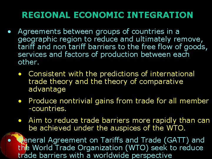 REGIONAL ECONOMIC INTEGRATION • Agreements between groups of countries in a geographic region to