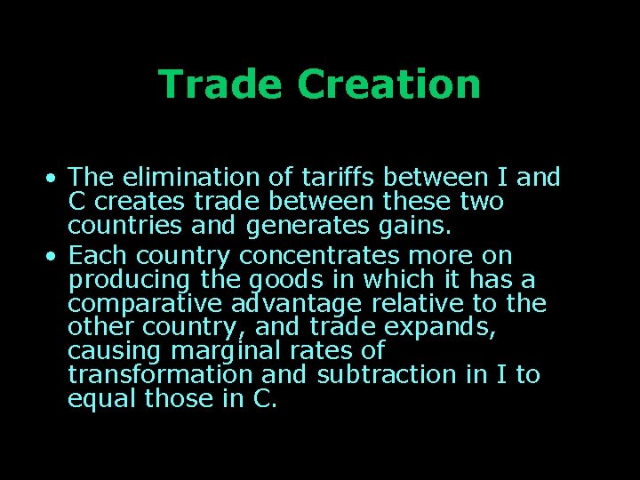 Trade Creation • The elimination of tariffs between I and C creates trade between