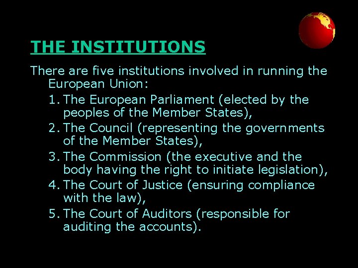 THE INSTITUTIONS There are five institutions involved in running the European Union: 1. The