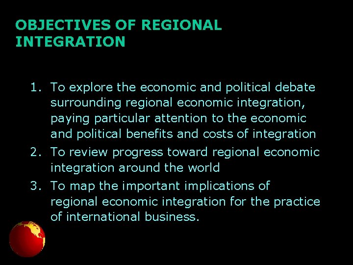 OBJECTIVES OF REGIONAL INTEGRATION 1. To explore the economic and political debate surrounding regional