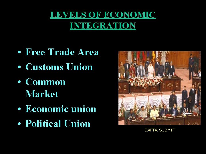 LEVELS OF ECONOMIC INTEGRATION • Free Trade Area • Customs Union • Common Market