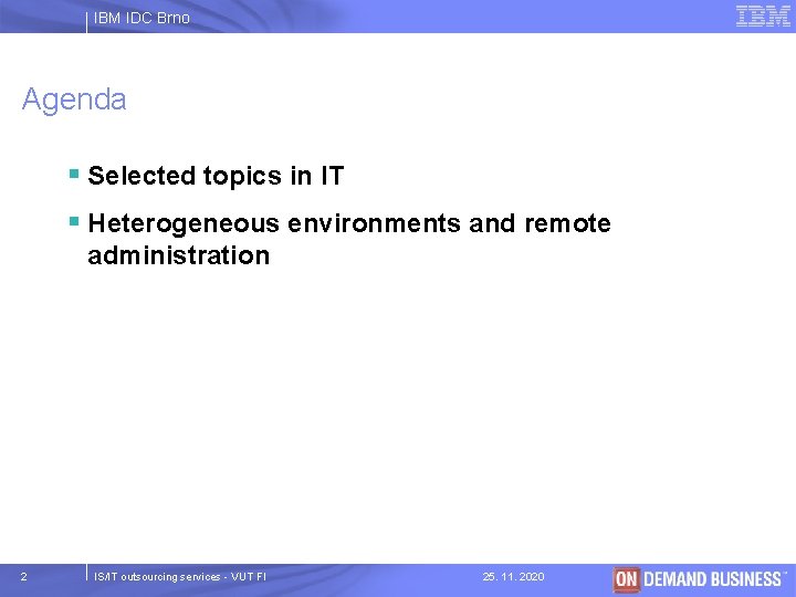 IBM IDC Brno Agenda § Selected topics in IT § Heterogeneous environments and remote