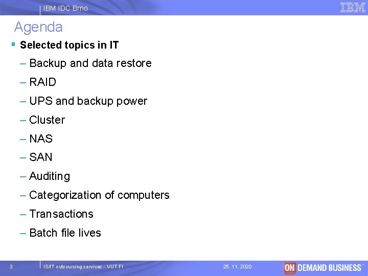 IBM IDC Brno Agenda § Selected topics in IT – Backup and data restore