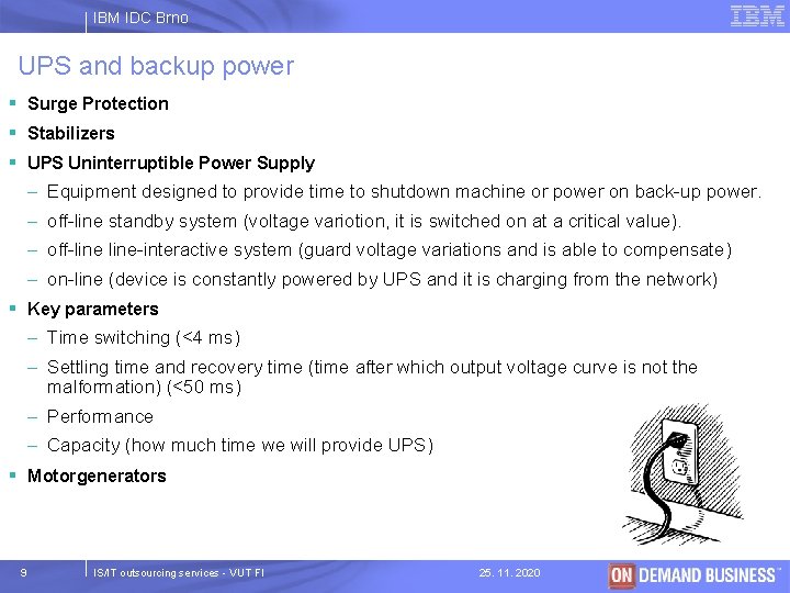 IBM IDC Brno UPS and backup power § Surge Protection § Stabilizers § UPS
