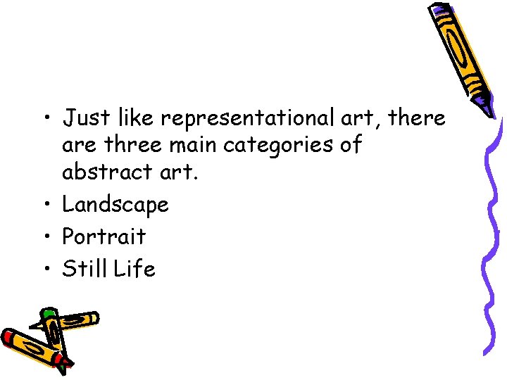  • Just like representational art, there are three main categories of abstract art.