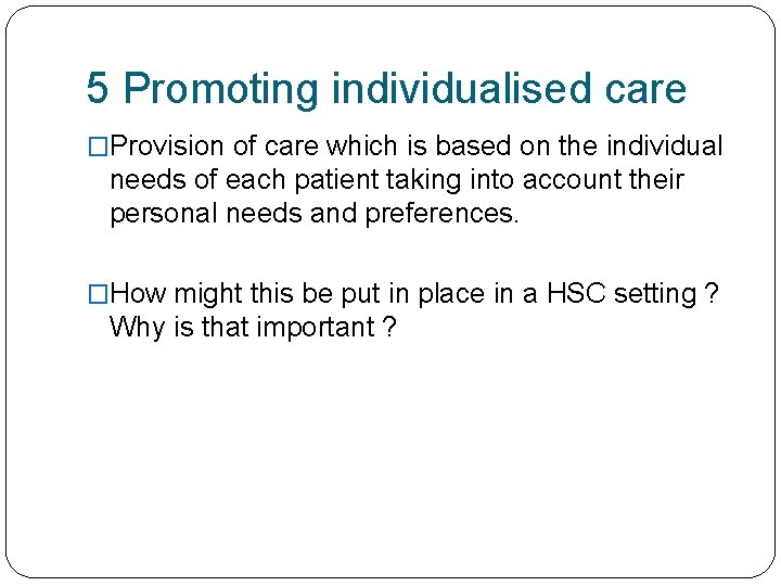 5 Promoting individualised care �Provision of care which is based on the individual needs