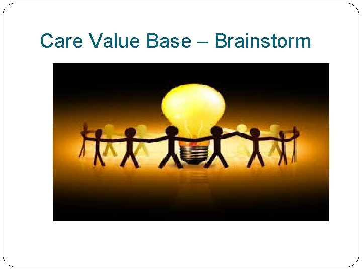 Care Value Base – Brainstorm 