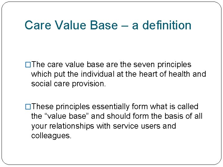 Care Value Base – a definition �The care value base are the seven principles