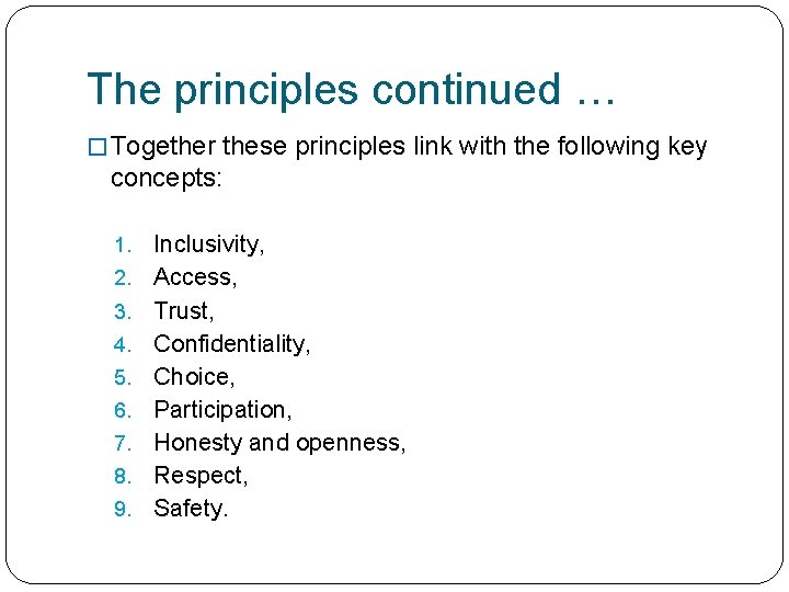 The principles continued … � Together these principles link with the following key concepts: