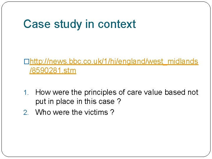 Case study in context �http: //news. bbc. co. uk/1/hi/england/west_midlands /8590281. stm 1. How were