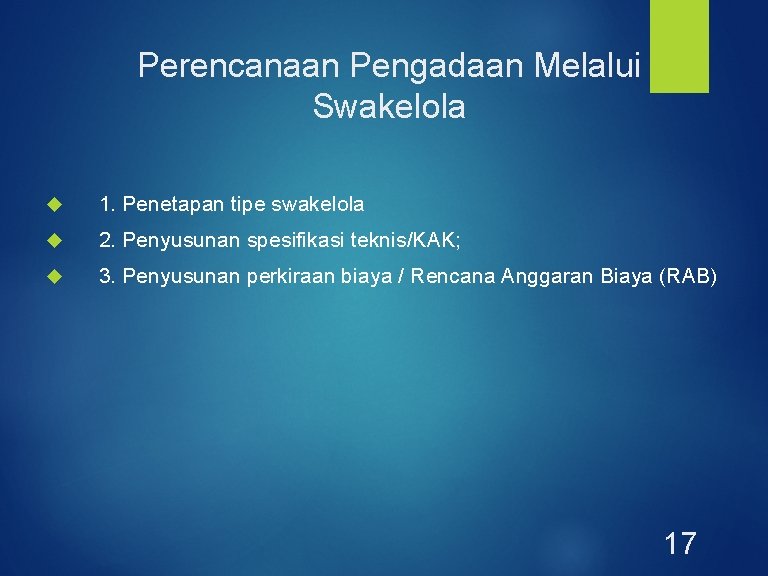 Perencanaan Pengadaan Melalui Swakelola 1. Penetapan tipe swakelola 2. Penyusunan spesifikasi teknis/KAK; 3. Penyusunan