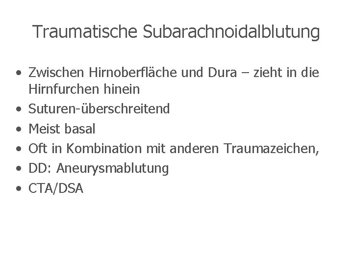 Traumatische Subarachnoidalblutung • Zwischen Hirnoberfläche und Dura – zieht in die Hirnfurchen hinein •