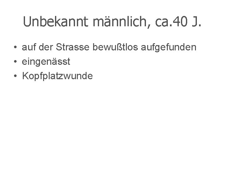 Unbekannt männlich, ca. 40 J. • auf der Strasse bewußtlos aufgefunden • eingenässt •