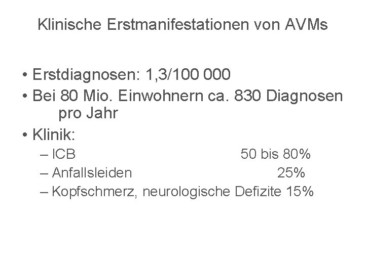 Klinische Erstmanifestationen von AVMs • Erstdiagnosen: 1, 3/100 000 • Bei 80 Mio. Einwohnern