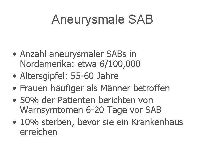 Aneurysmale SAB • Anzahl aneurysmaler SABs in Nordamerika: etwa 6/100, 000 • Altersgipfel: 55