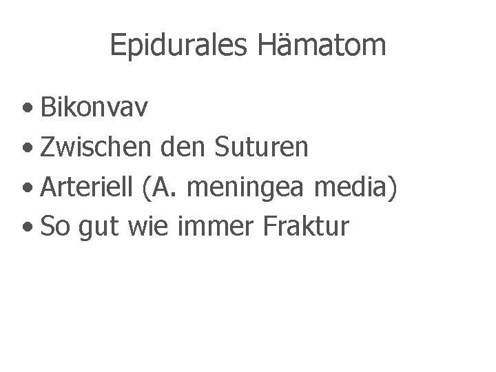 Epidurales Hämatom • Bikonvav • Zwischen den Suturen • Arteriell (A. meningea media) •