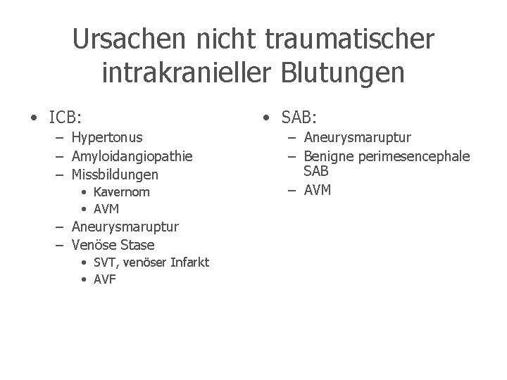 Ursachen nicht traumatischer intrakranieller Blutungen • ICB: – Hypertonus – Amyloidangiopathie – Missbildungen •