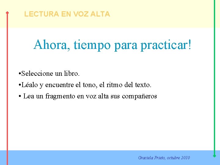 LECTURA EN VOZ ALTA Ahora, tiempo para practicar! • Seleccione un libro. • Léalo