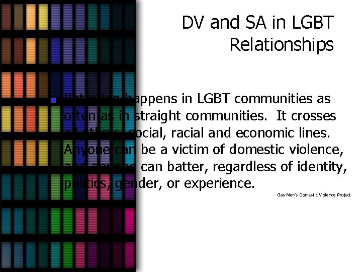 DV and SA in LGBT Relationships n Battering happens in LGBT communities as often