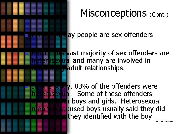 Misconceptions n n n (Cont. ) MYTH: All gay people are sex offenders. FACT: