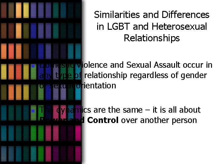 Similarities and Differences in LGBT and Heterosexual Relationships n n Domestic Violence and Sexual