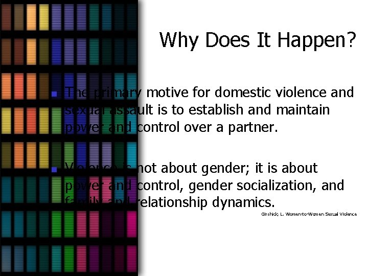 Why Does It Happen? n n The primary motive for domestic violence and sexual