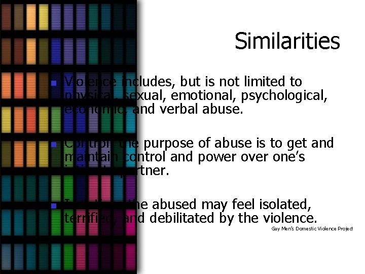 Similarities n n n Violence includes, but is not limited to physical, sexual, emotional,