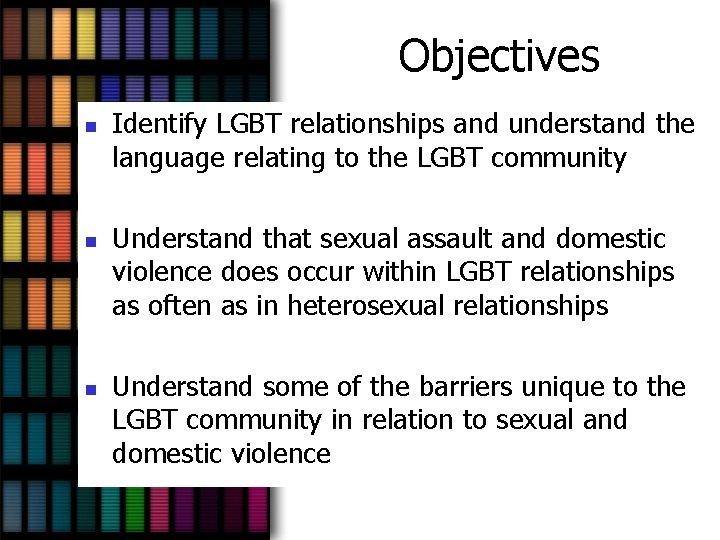 Objectives n n n Identify LGBT relationships and understand the language relating to the