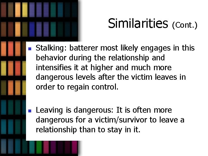 Similarities n n (Cont. ) Stalking: batterer most likely engages in this behavior during