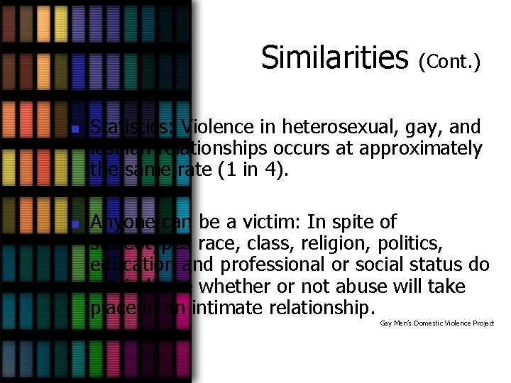 Similarities n n (Cont. ) Statistics: Violence in heterosexual, gay, and lesbian relationships occurs