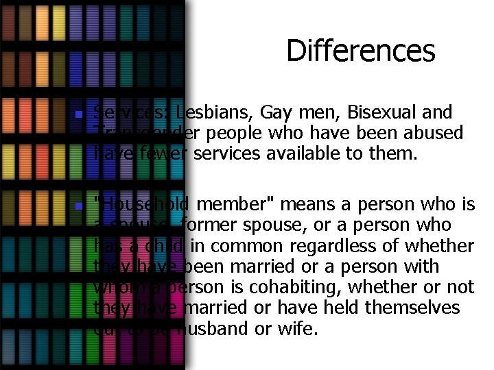 Differences n n Services: Lesbians, Gay men, Bisexual and Transgender people who have been