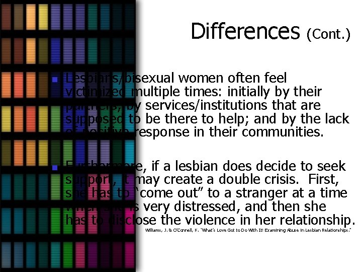 Differences n n (Cont. ) Lesbians/bisexual women often feel victimized multiple times: initially by