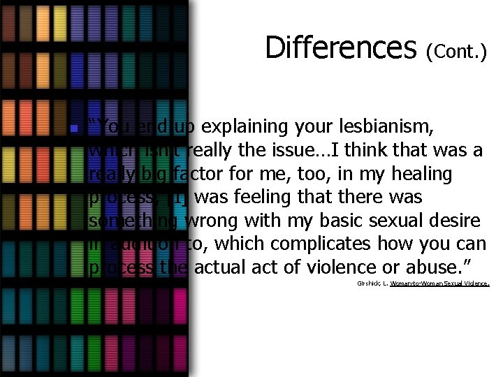 Differences n (Cont. ) “You end up explaining your lesbianism, which isn’t really the