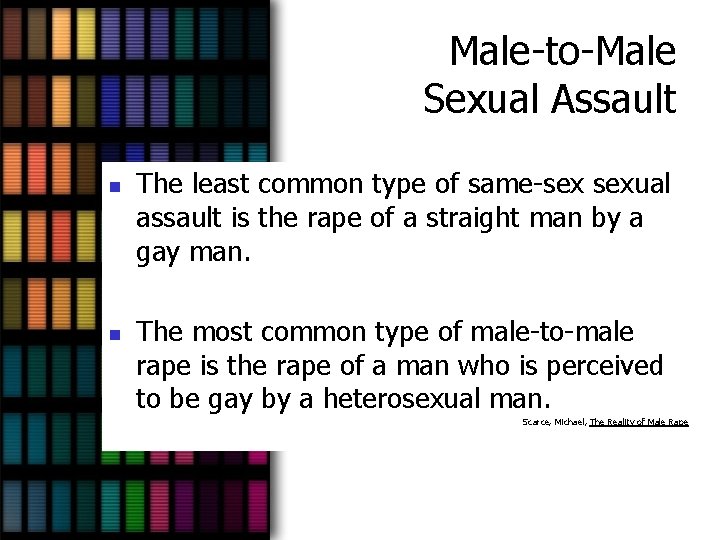 Male-to-Male Sexual Assault n n The least common type of same-sex sexual assault is