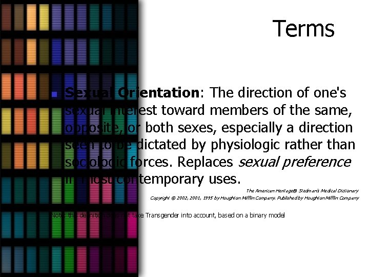 Terms n Sexual Orientation: The direction of one's sexual interest toward members of the