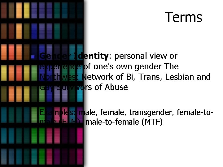 Terms n Gender Identity: personal view or experience of one’s own gender The Northwest