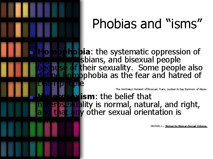 Phobias and “isms” n Homophobia: the systematic oppression of gay men, lesbians, and bisexual