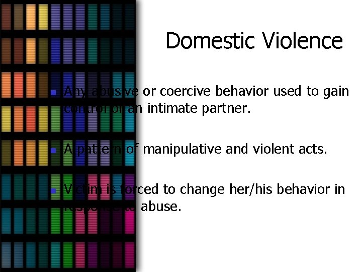 Domestic Violence n n n Any abusive or coercive behavior used to gain control