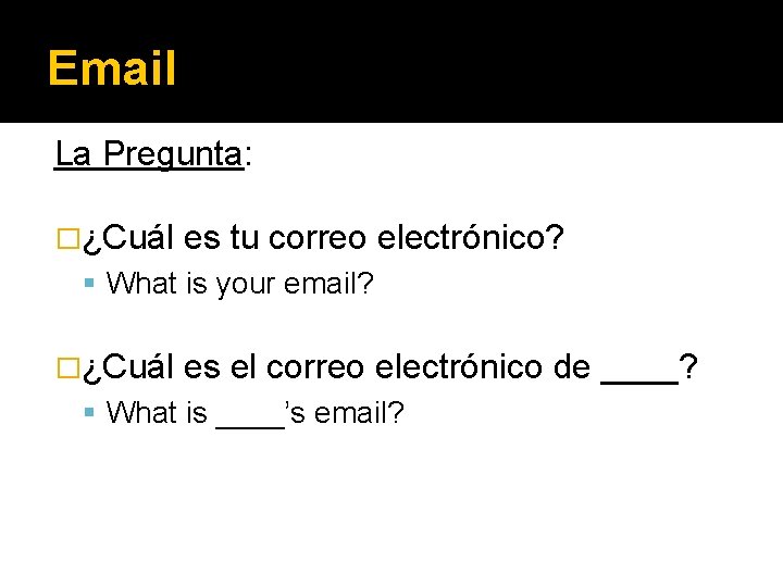Email La Pregunta: �¿Cuál es tu correo electrónico? What is your email? �¿Cuál es