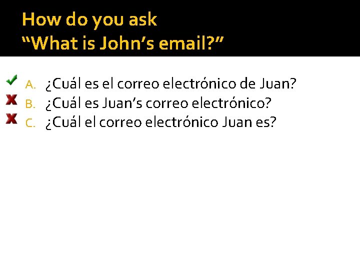 How do you ask “What is John’s email? ” A. B. C. ¿Cuál es