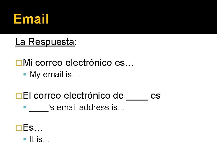 Email La Respuesta: �Mi correo electrónico My email is… es… �El correo electrónico de