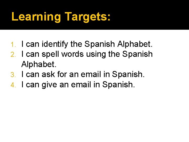Learning Targets: I can identify the Spanish Alphabet. I can spell words using the