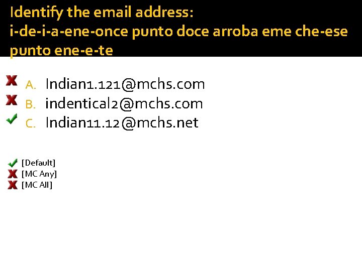 Identify the email address: i-de-i-a-ene-once punto doce arroba eme che-ese punto ene-e-te A. B.