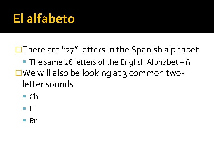 El alfabeto �There are “ 27” letters in the Spanish alphabet The same 26