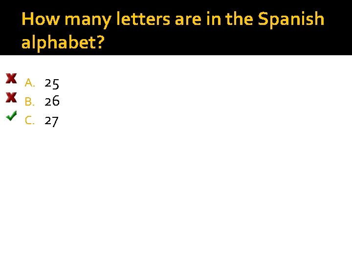 How many letters are in the Spanish alphabet? A. B. C. 25 26 27