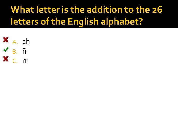 What letter is the addition to the 26 letters of the English alphabet? A.