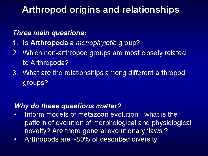 Arthropod origins and relationships Three main questions: 1. Is Arthropoda a monophyletic group? 2.